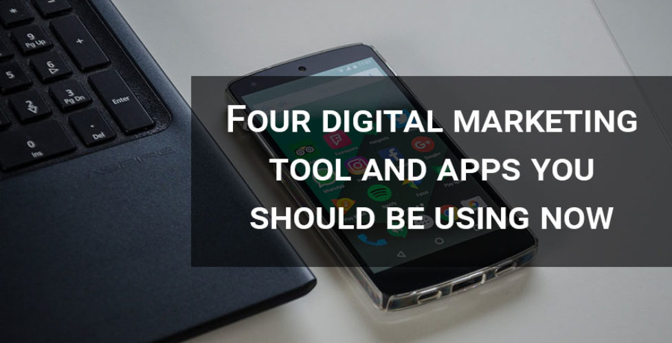 Four digital marketing tool and apps you should be using now